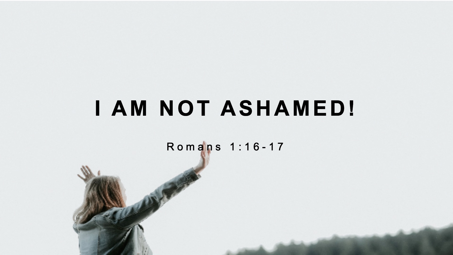 I Am Not Ashamed!